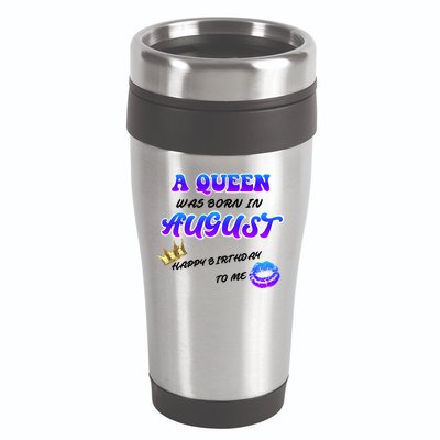 A Queen Was Born In August Happy Birthday To Me 16oz Travel Tumbler