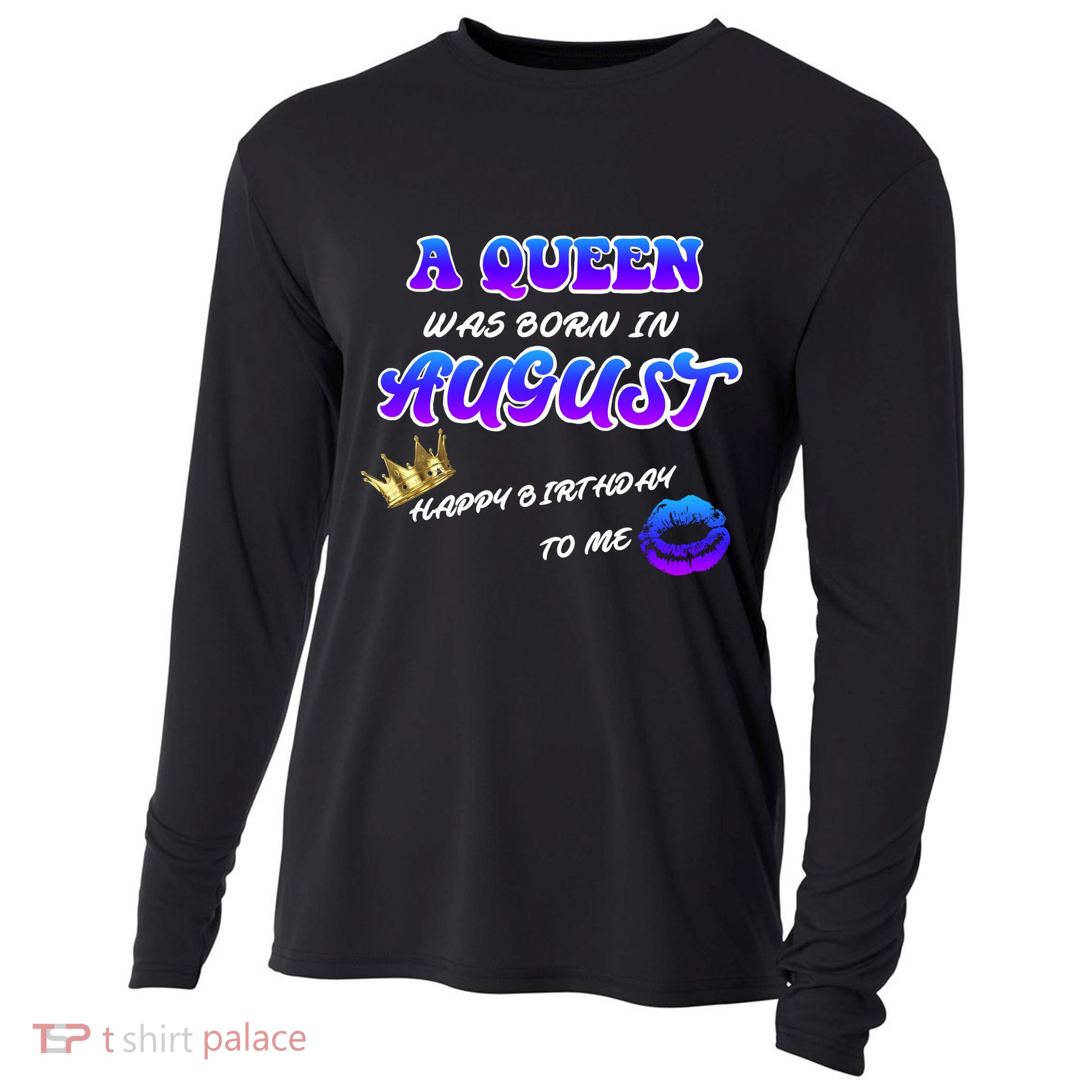 A Queen Was Born In August Happy Birthday To Me Cooling Performance Long Sleeve Crew