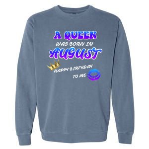 A Queen Was Born In August Happy Birthday To Me Garment-Dyed Sweatshirt