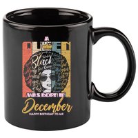 A Queen Was Born In December 11oz C Handle Ceramic Mug
