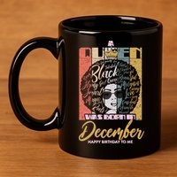 A Queen Was Born In December 11oz C Handle Ceramic Mug