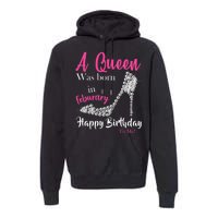 A Queen Was Born In February Birthday Premium Hoodie