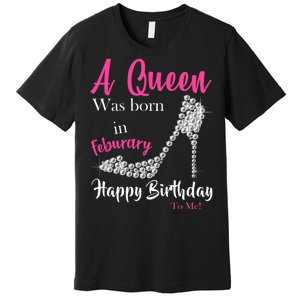 A Queen Was Born In February Birthday Premium T-Shirt