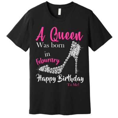 A Queen Was Born In February Birthday Premium T-Shirt