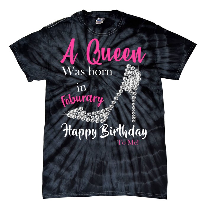 A Queen Was Born In February Birthday Tie-Dye T-Shirt