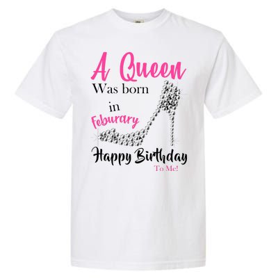 A Queen Was Born In February Birthday Garment-Dyed Heavyweight T-Shirt