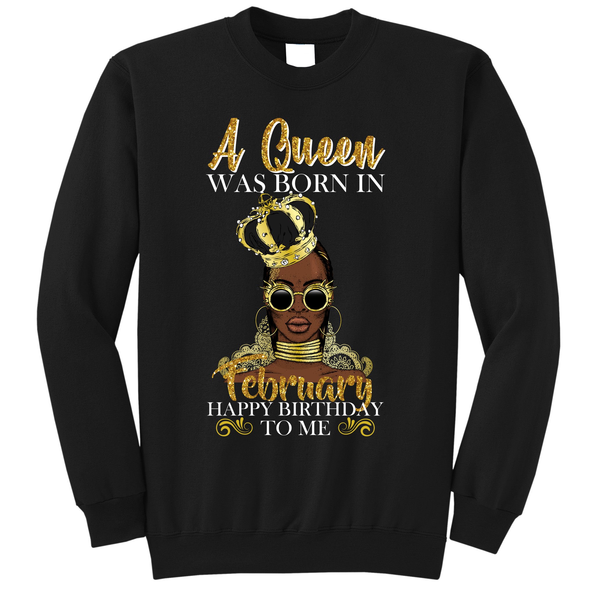 A Queen Was Born In February Happy Birthday Sweatshirt