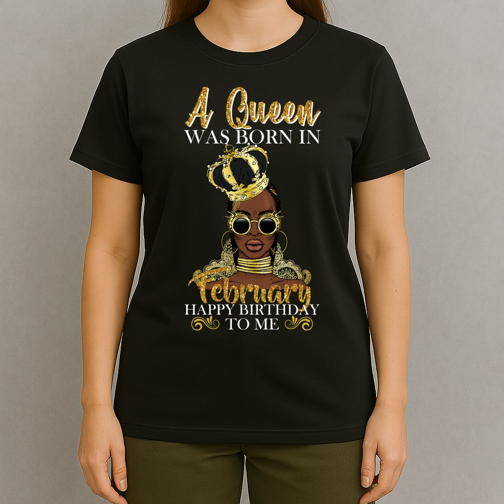 A Queen Was Born In February Happy Birthday T-Shirt