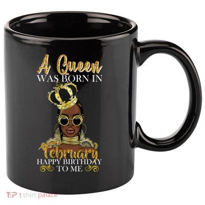 A Queen Was Born In February Happy Birthday 11oz C Handle Ceramic Mug