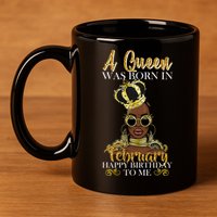 A Queen Was Born In February Happy Birthday 11oz C Handle Ceramic Mug