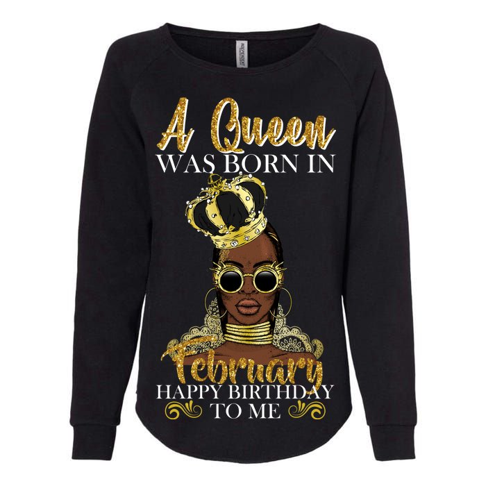 A Queen Was Born In February Happy Birthday Womens California Wash Sweatshirt