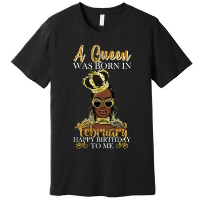 A Queen Was Born In February Happy Birthday Premium T-Shirt