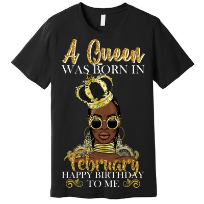 A Queen Was Born In February Happy Birthday Premium T-Shirt