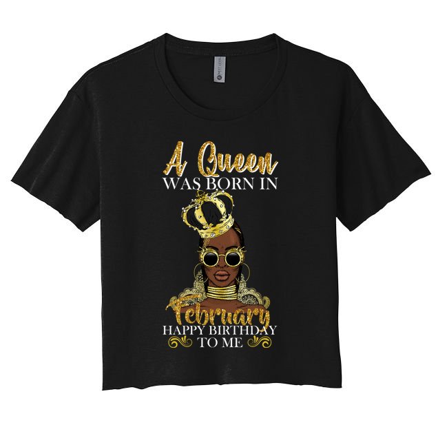 A Queen Was Born In February Happy Birthday Crop Top