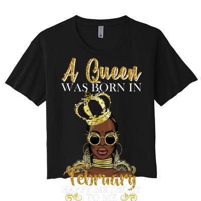 A Queen Was Born In February Happy Birthday Women's Crop Top Tee