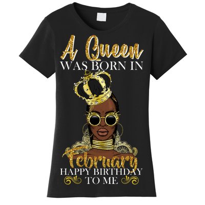 A Queen Was Born In February Happy Birthday Women's T-Shirt