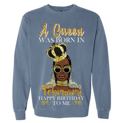 A Queen Was Born In February Happy Birthday Garment-Dyed Sweatshirt