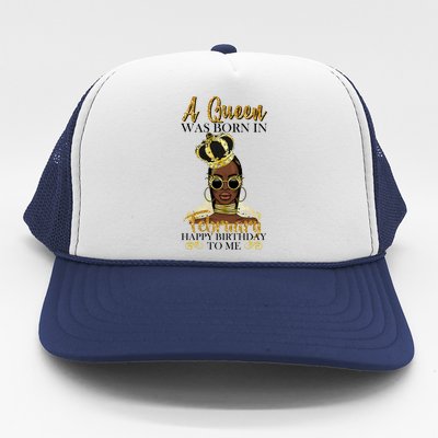 A Queen Was Born In February Happy Birthday Trucker Hat