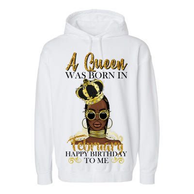 A Queen Was Born In February Happy Birthday Garment-Dyed Fleece Hoodie