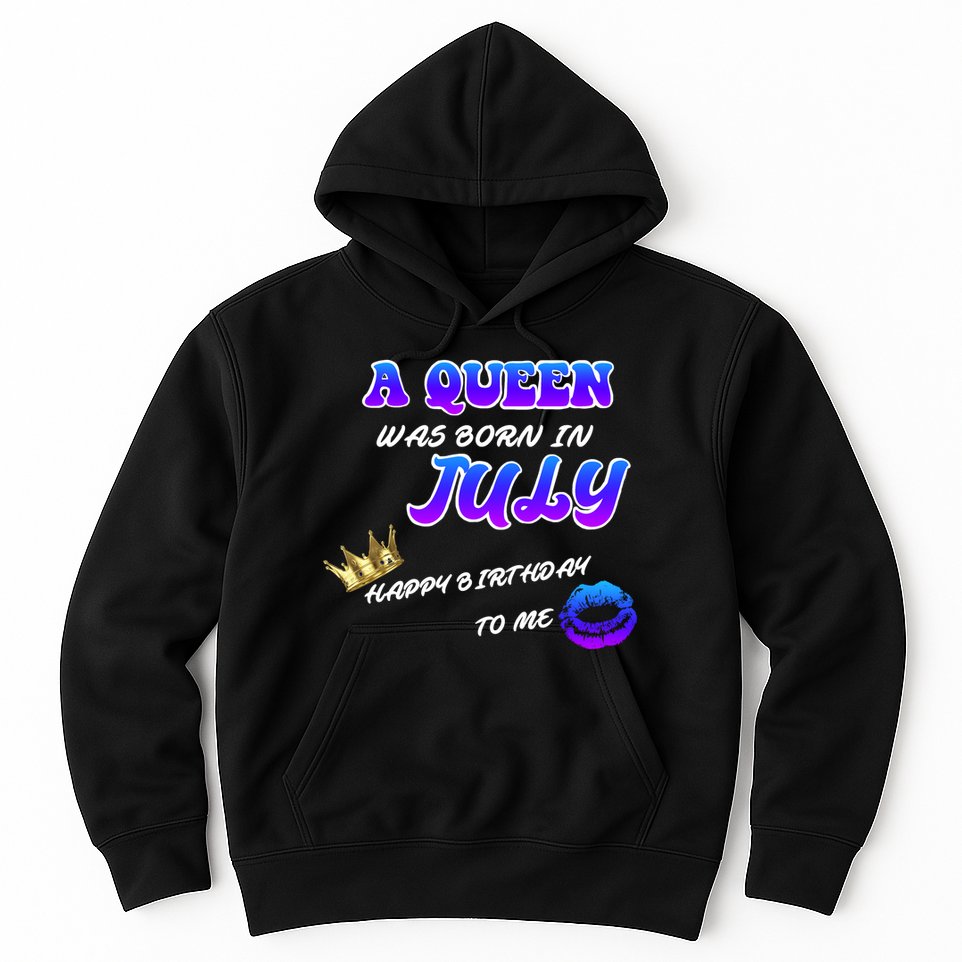 A Queen Was Born In July Happy Birthday To Me Hoodie