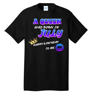 A Queen Was Born In July Happy Birthday To Me Tall T-Shirt