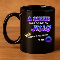 A Queen Was Born In July Happy Birthday To Me 11oz C Handle Ceramic Mug