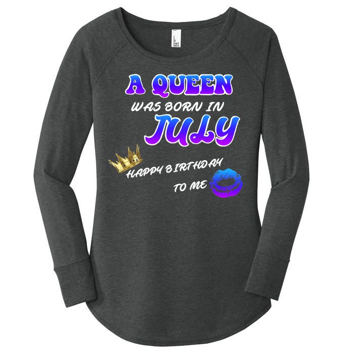 A Queen Was Born In July Happy Birthday To Me Women's Perfect Tri Tunic Long Sleeve Shirt