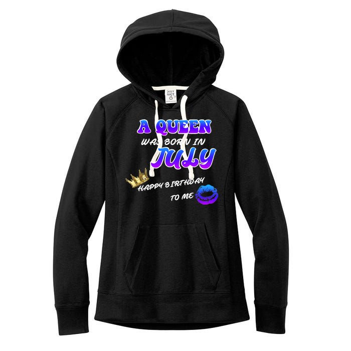 A Queen Was Born In July Happy Birthday To Me Women's Fleece Hoodie