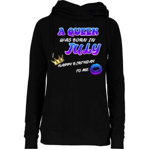 A Queen Was Born In July Happy Birthday To Me Womens Funnel Neck Pullover Hood