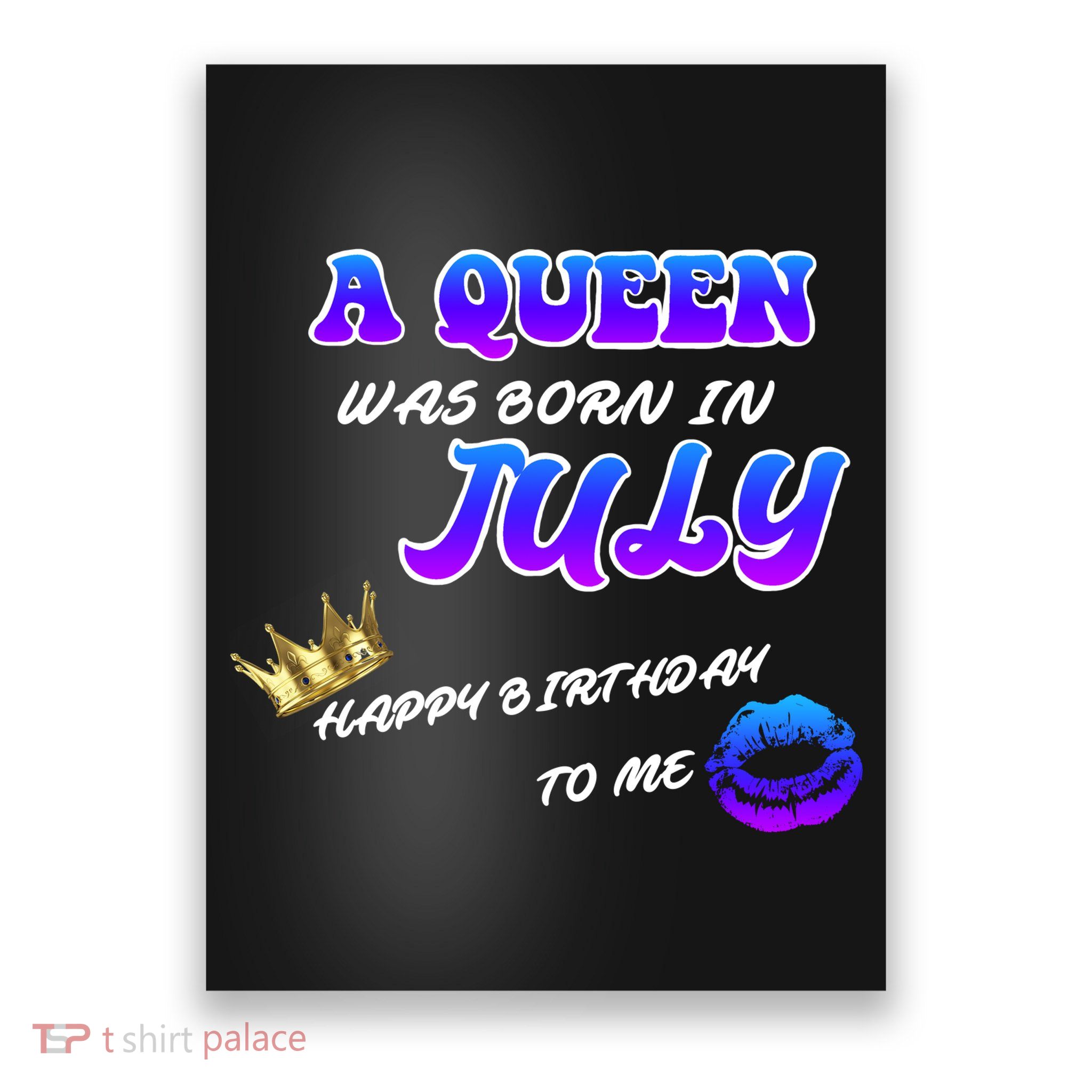 A Queen Was Born In July Happy Birthday To Me Poster