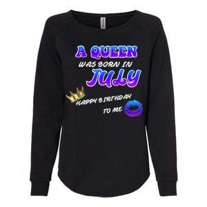 A Queen Was Born In July Happy Birthday To Me Womens California Wash Sweatshirt