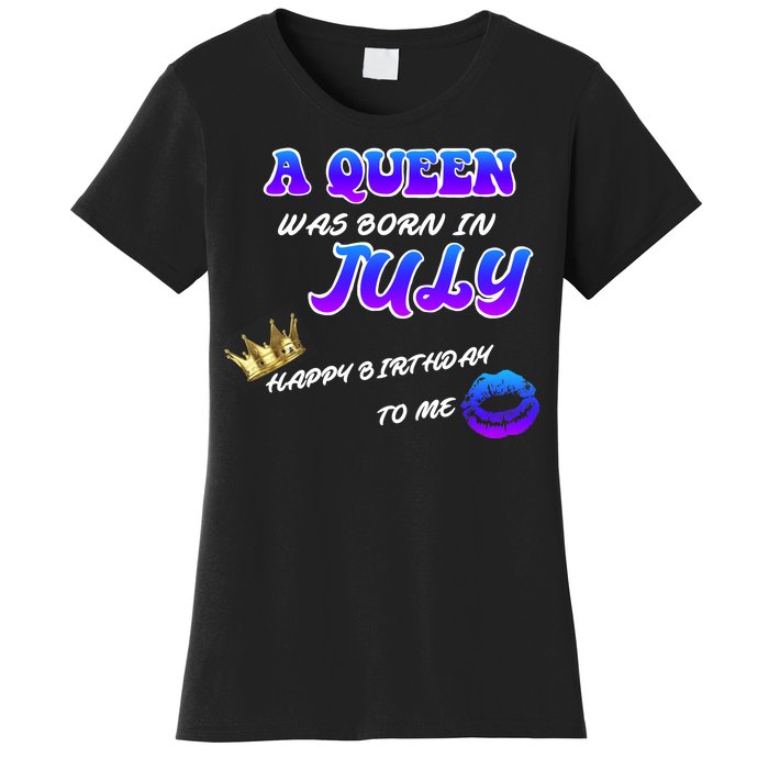 A Queen Was Born In July Happy Birthday To Me Women's T-Shirt