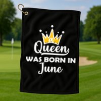 A Queen Was Born In June Birthday Golf Towel