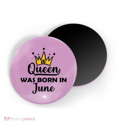 A Queen Was Born In June Birthday Magnet