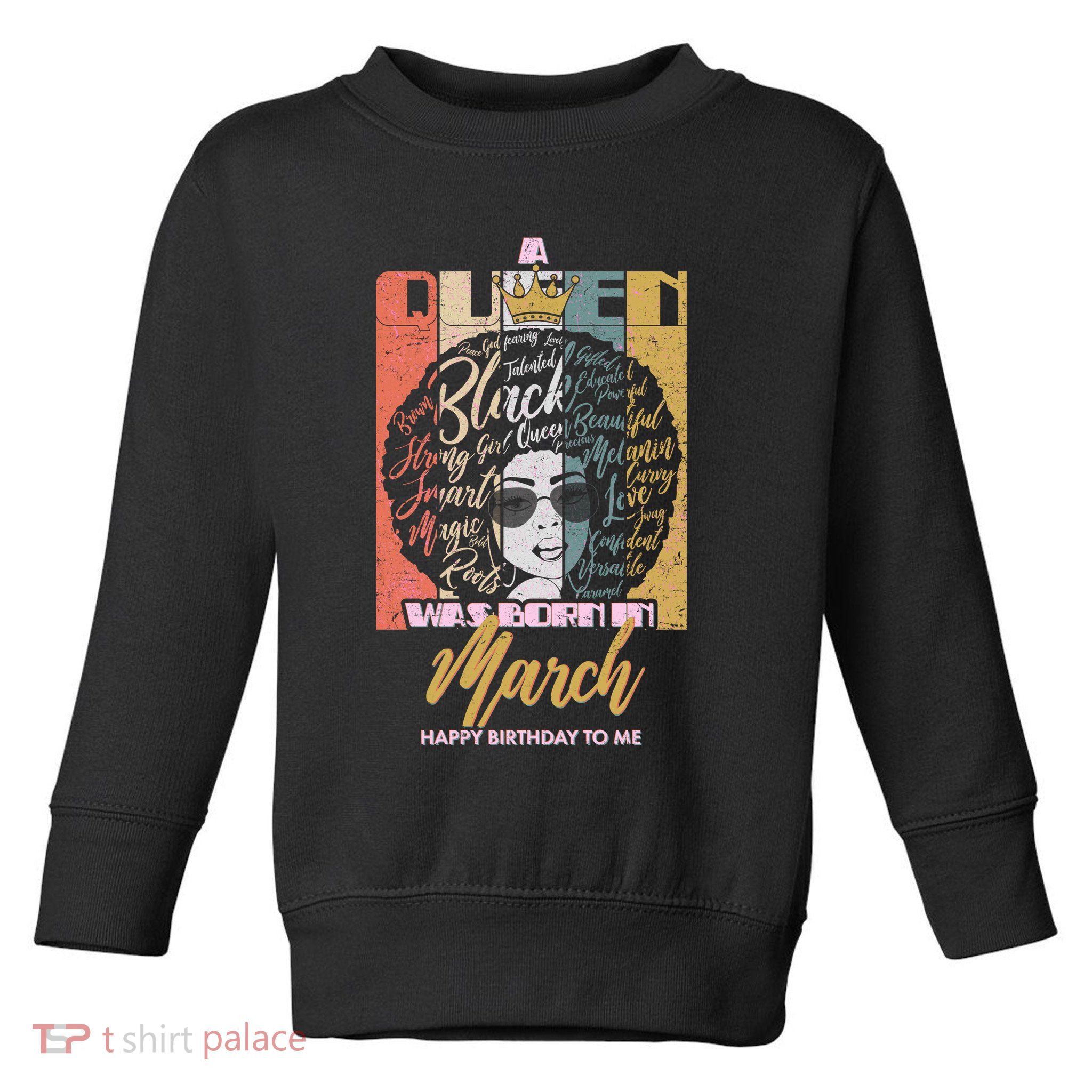 A Queen was Born in March Toddler Sweatshirt