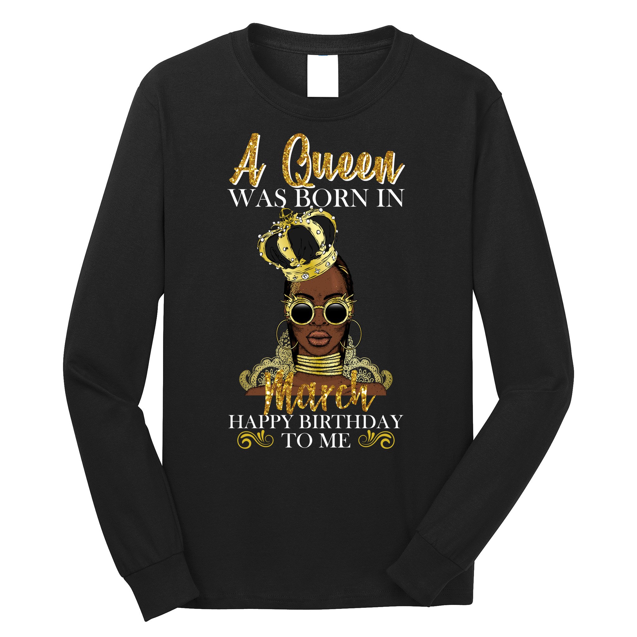 A Queen Was Born In March Happy Birthday Long Sleeve Shirt
