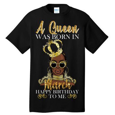 A Queen Was Born In March Happy Birthday Tall T-Shirt