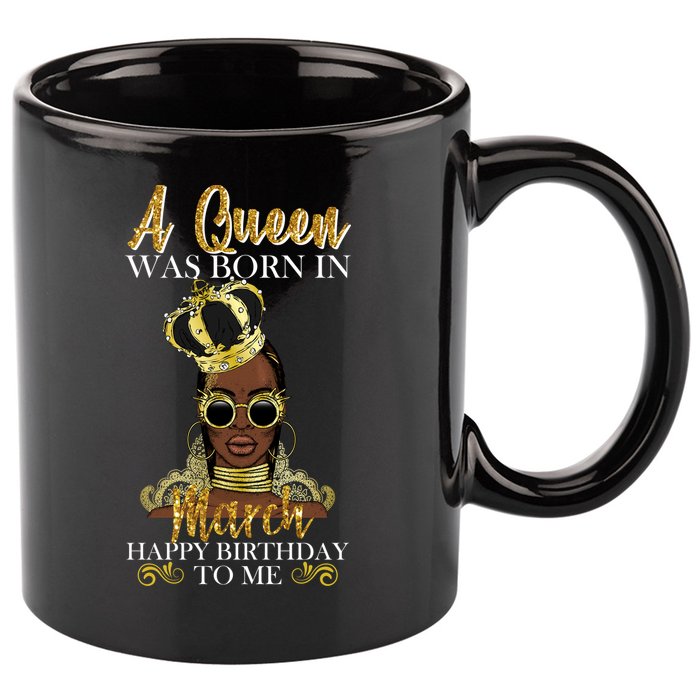 A Queen Was Born In March Happy Birthday 11oz C Handle Ceramic Mug