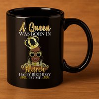 A Queen Was Born In March Happy Birthday 11oz C Handle Ceramic Mug