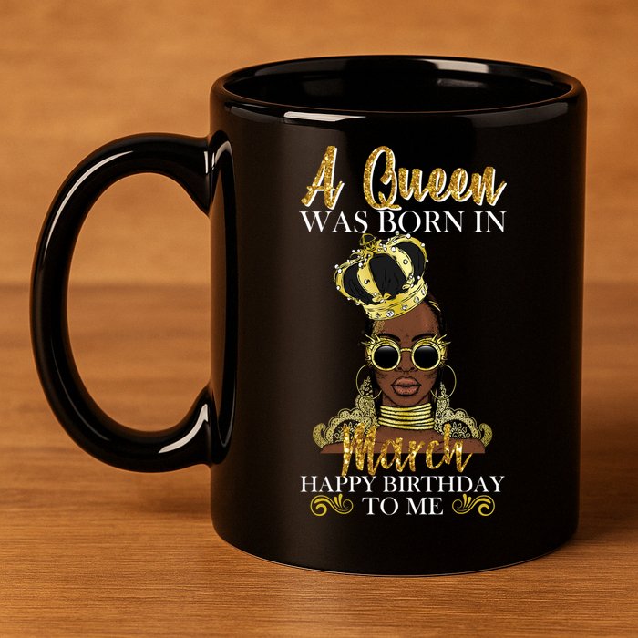 A Queen Was Born In March Happy Birthday 11oz C Handle Ceramic Mug