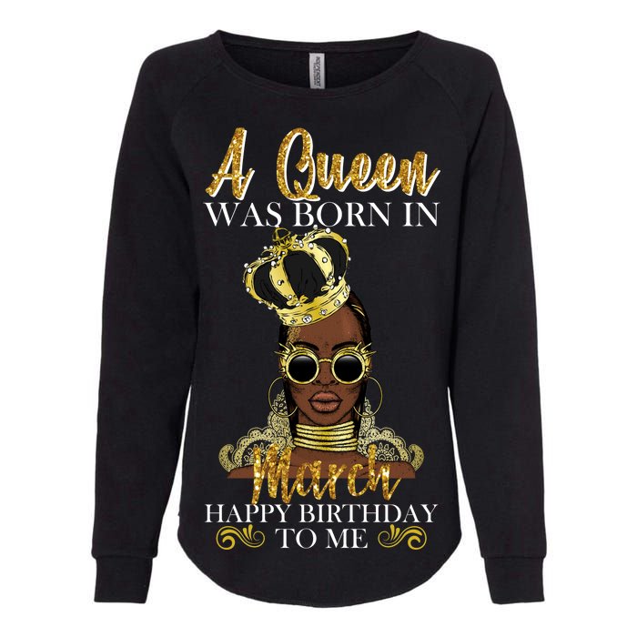 A Queen Was Born In March Happy Birthday Womens California Wash Sweatshirt