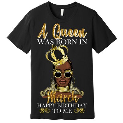 A Queen Was Born In March Happy Birthday Premium T-Shirt