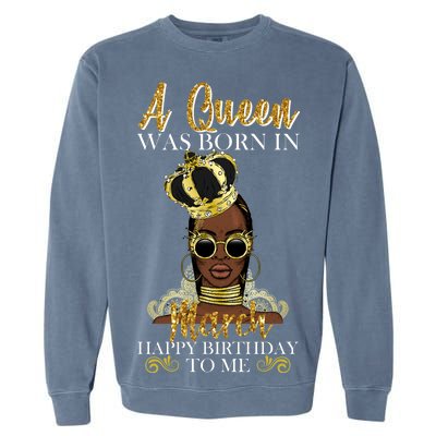 A Queen Was Born In March Happy Birthday Garment-Dyed Sweatshirt