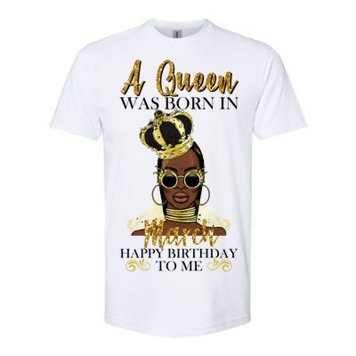 A Queen Was Born In March Happy Birthday Softstyle CVC T-Shirt