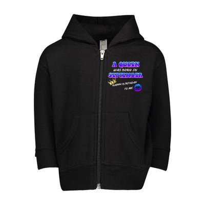 A Queen Was Born In September Happy Birthday To Me Toddler Zip Fleece Hoodie