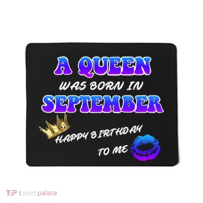 A Queen Was Born In September Happy Birthday To Me Mousepad