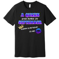 A Queen Was Born In September Happy Birthday To Me Premium T-Shirt