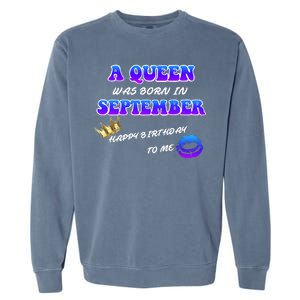 A Queen Was Born In September Happy Birthday To Me Garment-Dyed Sweatshirt