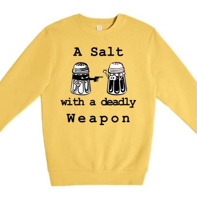 A Salt With A Deadly Weapon Premium Crewneck Sweatshirt