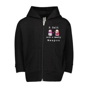 A Salt With A Deadly Weapon Toddler Zip Fleece Hoodie